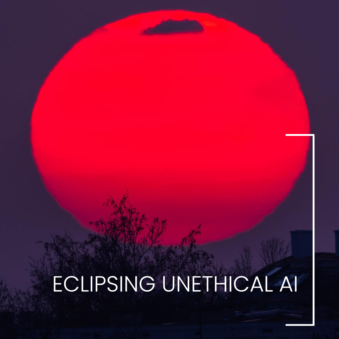 Eclipsing Unethical AI